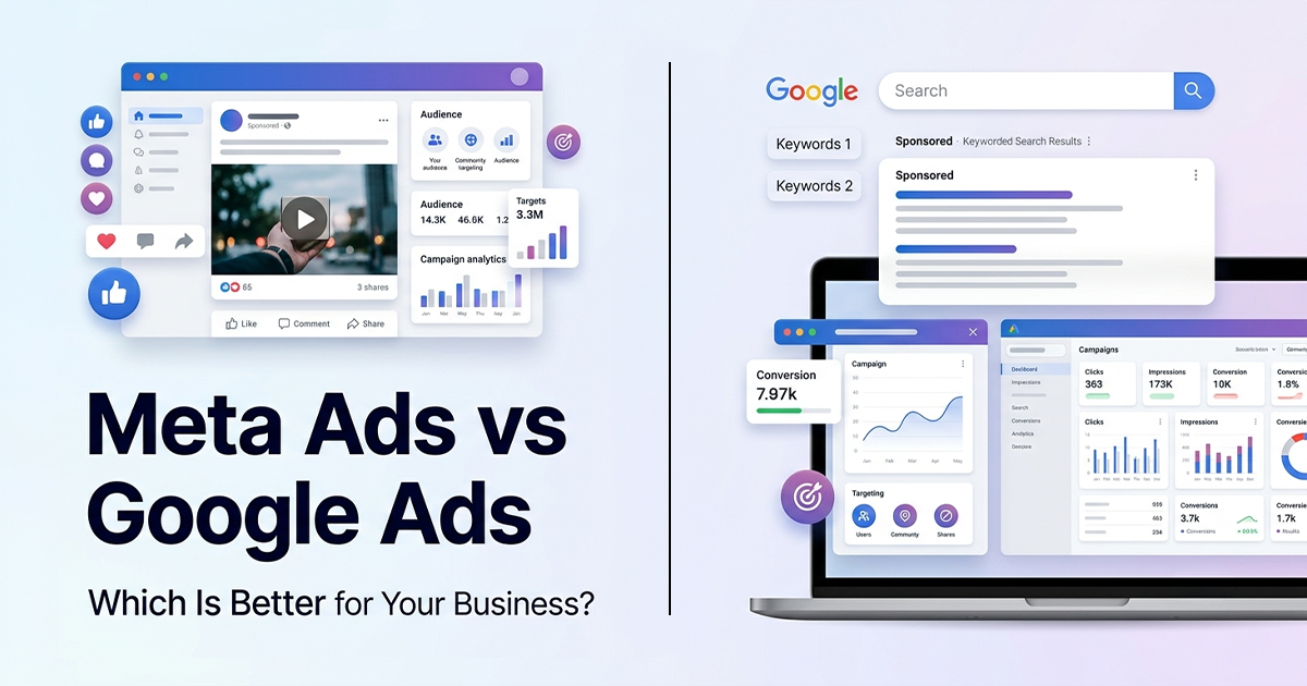 Meta Ads vs Google Ads: Which Is Better for Your Business?